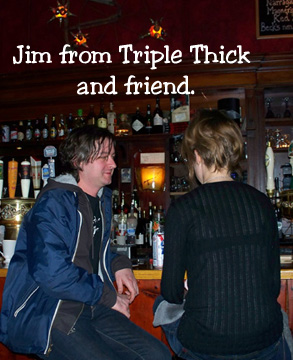 Jim from Triple Thick and friend at the Plough
